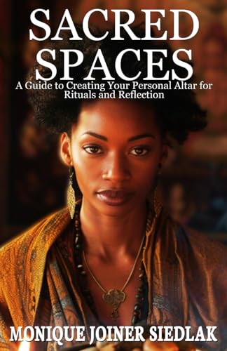 Sacred Spaces: A Guide to Creating Your Personal Altar for Rituals and Reflection (Ancient Magick for Today's Witch)