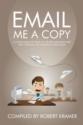Email Me A Copy: A compilation of some of the best messages ever sent through the workplace (2006-2008): Volume 2 (Send Me A Copy)