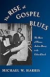  The Rise of Gospel Blues: The Music of Thomas Andrew Dorsey in the Urban Church