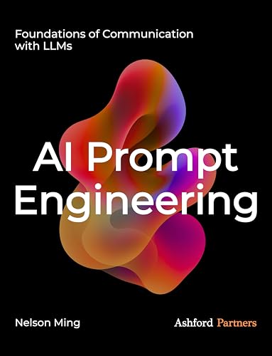 AI Prompt Engineering: Foundations of Communication with LLMs – Building Generative AI and Agentic...