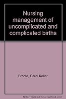 Nursing management of uncomplicated and complicated births B0006ELCDO Book Cover