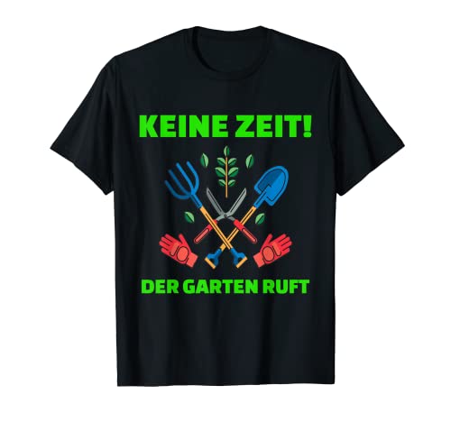 Hobbygärtner Gärtnerei - Keine Zeit Der Garten Call Gift T-Shirt