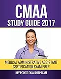 CMAA Study Guide 2017: Medical Administrative Assistant Certification Exam Prep