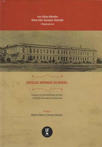 Escolas Normais do Brasil: espaços de (trans)formação docente e produção de saberes profissionais