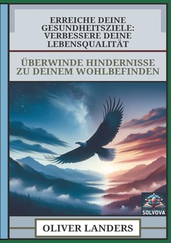 Erreiche Deine Gesundheitsziele - Verbessere Deine Lebensqualität: Überwinde Hindernisse zu Deinem Wohlbefinden