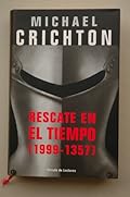 Rescate en el tiempo (1999-1357) / Michael Crichton ; traducción de Carlos Milla Soler