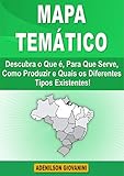  Mapa Temático: Descubra o Que é, Para Que Serve, Como Produzir e Quais os Diferentes Tipos Existentes! (Topografia, Geoprocessamento e cartografia) (Portuguese Edition)