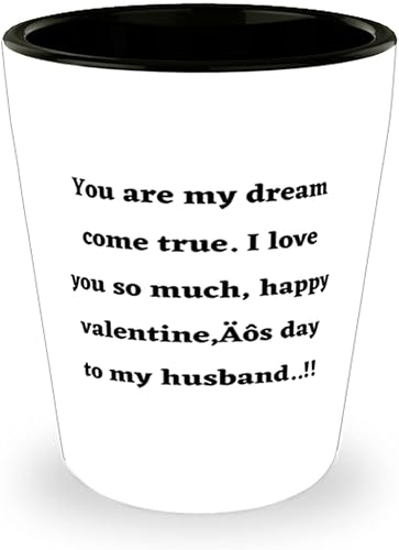 Fun Husband, You are my dream come true. I love you so much, happy valentineÄôs day to my.!!, Husband Shot Glass From Wife