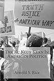 The Ku Klux Klan In American Politics - Arnold S. Rice 