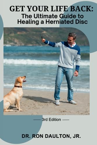 Get Your Life Back: The Ultimate Guide to Healing a Herniated Disc