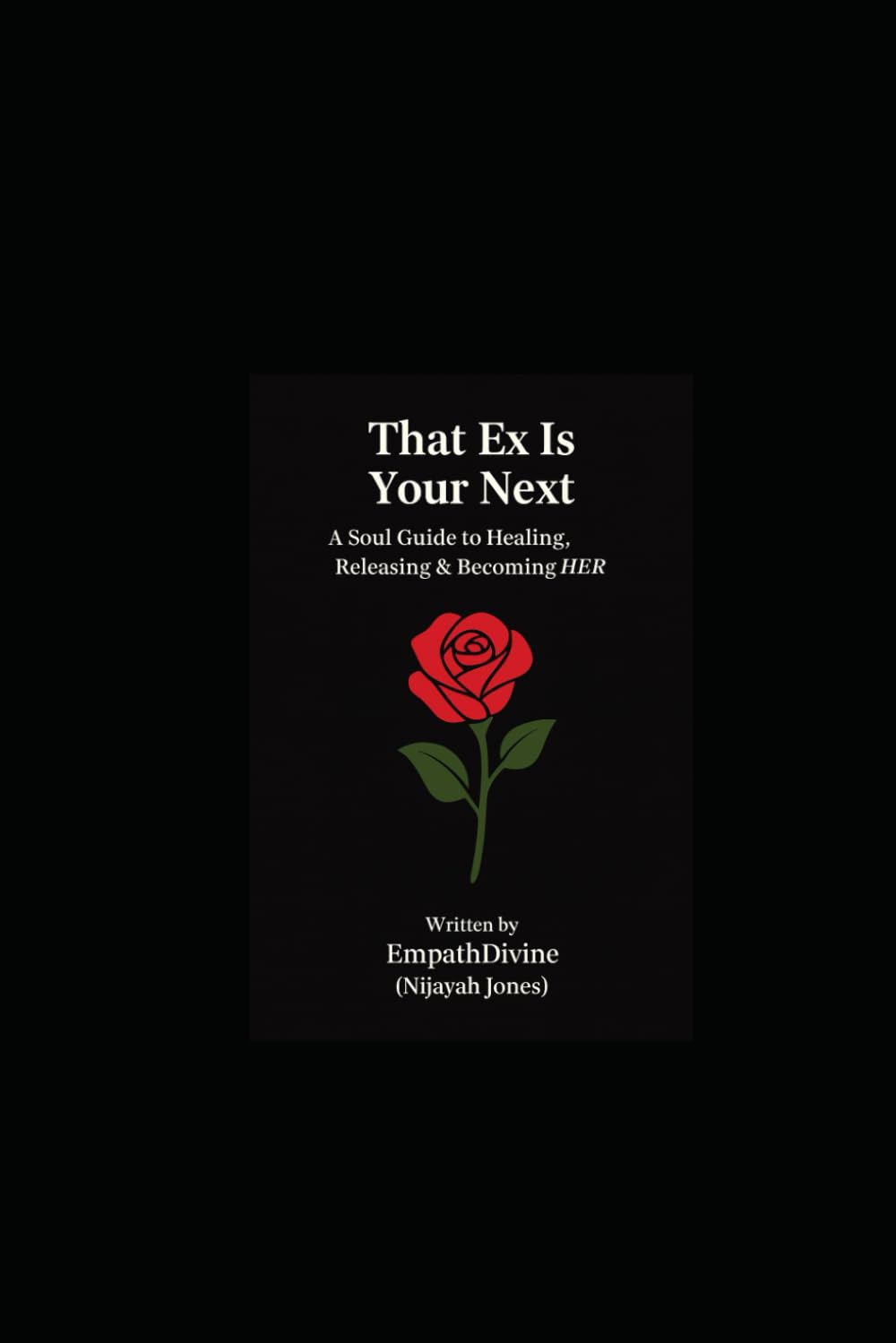 That Ex Is Your Next: A Soul Guide to Healing, Releasing & Becoming HER