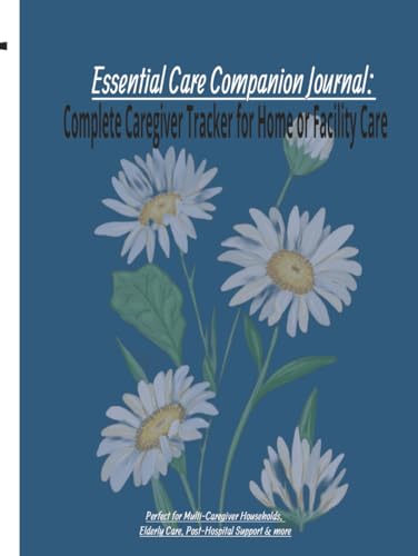 Essential Care Companion Journal: Complete Caregiver Tracker for ...