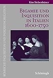 Bigamie und Inquisition in Italien 1600-1750. Römische Inquisition und Indexkongregation: Diss. - Kim Siebenhüner 