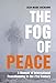 The Fog of Peace: A Memoir of International Peacekeeping in the 21st Century