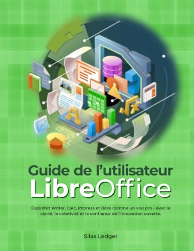 Guide de l'utilisateur de LibreOffice :: Exploitez Writer, Calc, Impress et Base comme un vrai pro - avec la clarté, la créativité et la confiance de l'innovation ouverte.