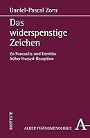Das Widerspenstige Zeichen: Zu Foucaults Und Derridas Fruher Husserl-rezeption (Phanomenologie, 25) 3495485430 Book Cover