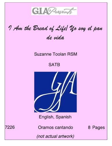 I Am the Bread of Life/ Yo soy el pan de vida-- Suzanne Toolan RSM-SATB