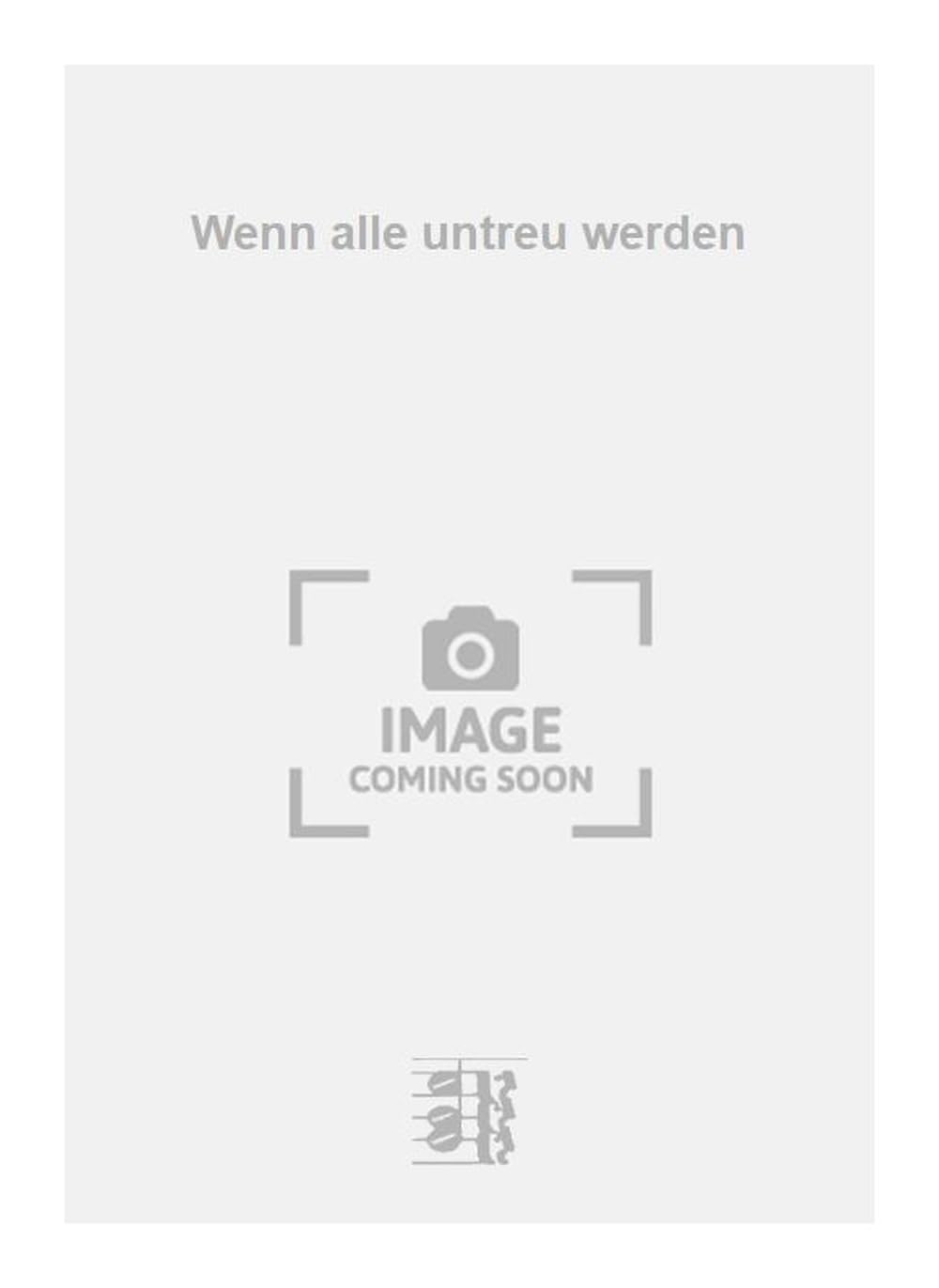 Wenn alle untreu werden. Vocal And Piano.