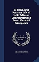 de Exilio Apud Romanos Inde AB Initio Bellorum Civilium Usque Ad Severi Alexandri Principatum 1018944087 Book Cover