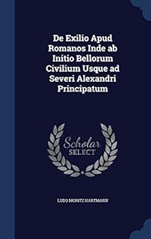 Hardcover De Exilio Apud Romanos Inde ab Initio Bellorum Civilium Usque ad Severi Alexandri Principatum Book