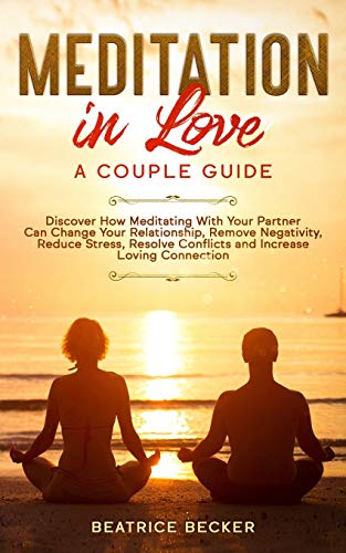 Meditation in Love: A Couple Guide: Discover How Meditating With