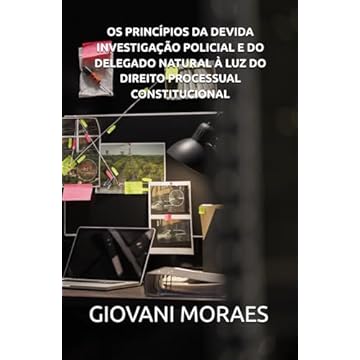 Capa do livro OS PRINCÍPIOS DA DEVIDA INVESTIGAÇÃO POLICIAL E DO DELEGADO NATURAL À LUZ DO DIREITO PROCESSUAL CONSTITUCIONAL (Portuguese Edition)