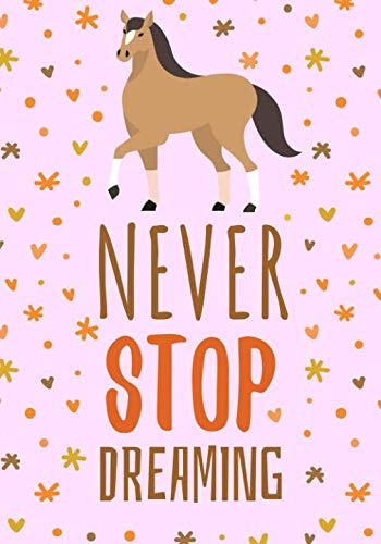 Never Stop Dreaming: A Cute Horse Themed Notebook for Girls - Lined, Wide Ruled, 7 by 9 Inches