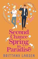 Second Chance Spring in Paradise: A Sweet Romantic Comedy Novella (Love in Paradise Valley) B0CST78ZYX Book Cover
