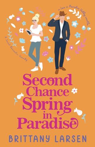 Second Chance Spring In Paradise: A Sweet Romantic Comedy Novella (Love In Paradise Valley)