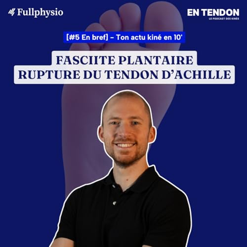 [En bref #5] Fasciopathie plantaire, rupture du tendon d'Achille | Augustin Castel (@castel_physio), kin&eacute;sith&eacute;rapeute du sport