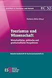  Tourismus und Wissenschaft: Wirtschaftliche, politische und gesellschaftliche Perspektiven (Schriften zu Tourismus und Freizeit, Band 21)
