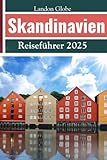 Skandinavien Reiseführer 2025: Entdecken Sie Dänemark, Norwegen, Schweden, Finnland, Island und andere verborgene Schätze der Welt - LANDON GLOBE 