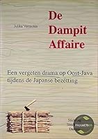 De Dampit affaire: Een vergeten drama op Oost-Java tijdens de Japanse bezetting: Een historisch onderzoek in opdracht van de Stichting Strafkamp Dampit 9067075086 Book Cover