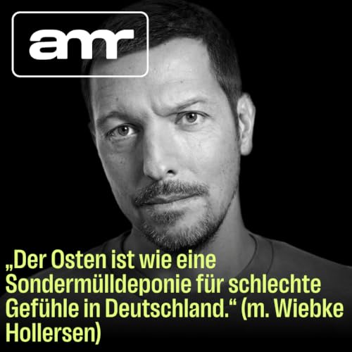 &bdquo;Der Osten ist wie eine Sonderm&uuml;lldeponie f&uuml;r schlechte Gef&uuml;hle in Deutschland.&ldquo; (m. Wiebke Hollersen)