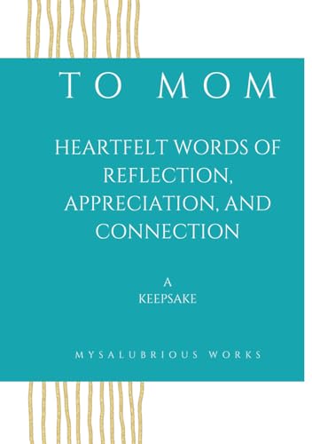 To Mom: Heartfelt Words of Reflection, Appreciation, and Connection