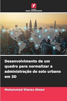 Desenvolvimento de um quadro para normalizar a administração do solo urbano em 3D (Portuguese Edition)