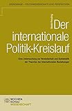  Der internationale Politik-Kreislauf: Eine Untersuchung zur Vereinbarkeit und Systematik der Theorien der Internationalen Beziehungen<br> (Grenzgänge - politikwissenschaftliche Perspektiven)