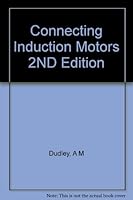 Connecting Induction Motors; the Practical Application of a Designing Engineer's Experience to the Problems of Operating Engineers, Armature Winders B000CRINL4 Book Cover