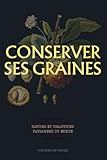  Conserver ses graines : savoirs et traditions paysannes du monde: Guide pratique pour récolter, sécher et conserver ses semences au potager