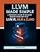 LLVM Made Simple: A Beginners Guide to Building Modern Compilers with LLVM IR, MLIR & Clang