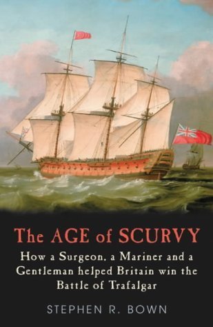 Buy The Age of Scurvy: How a Surgeon, a Mariner and a Gentleman Helped Britain Win the Battle of Trafalgar — BookShops.in