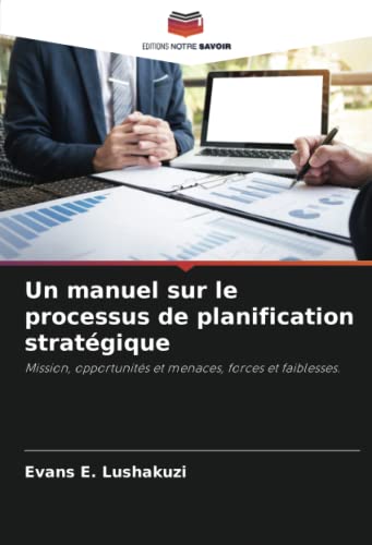 livre Un manuel sur le processus de planification stratégique: Mission, opportunités et menaces, forces et faiblesses.