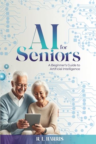 AI for Seniors: A Beginner's Guide to Artificial Intelligence