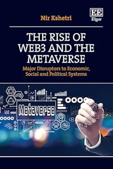 The Rise of Web3 and the Metaverse: Major Disruptors to Economic, Social, and Political Systems