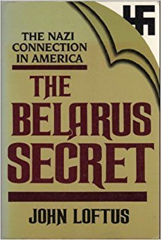 The Belarus Secret: The Nazi Connection in America : Loftus, John