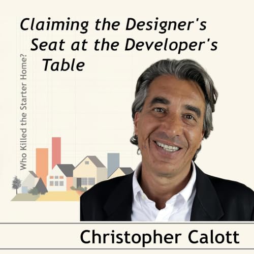 Claiming the Designer's Seat at the Developer's Table. Conversation with Christopher Calott