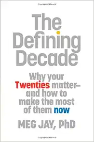 The Defining Decade: Why Your Twenties Matter and How to Make the Most of Them Now book cover