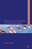 Fairness, Class and Belonging in Contemporary England (Palgrave Politics of Identity and Citizenship Series)