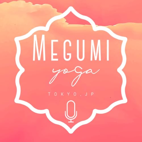 Megumi Yoga Tokyo Podcast - Yoga, Spritual and Lifestyle. - cover art