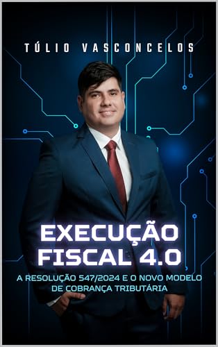 Execução Fiscal 4.0 : A Resolução 547/2024 e o Novo Modelo de Cobrança Tributária